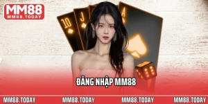 Đăng Nhập MM88 Để Khám Phá Sân Chơi Giải Trí Đỉnh Cao Nhất 2025